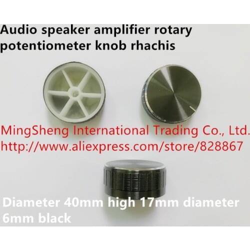 Original new 100% audio speaker amplifier rotary potentiometer knob rhachis diameter 40mm high 17mm diameter 6mm black (SWITCH)