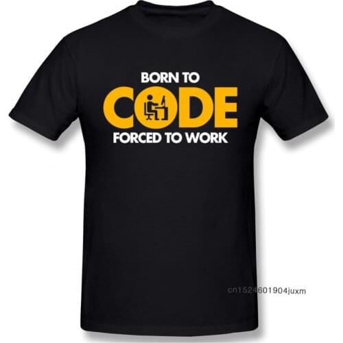 Computer Programmer Tee Shirt Born To Code Forced To Work Design Graphic Print T Shirt Nice Birthday Gift For Boyfriend Husband