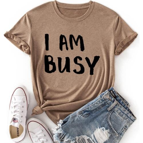 Women Crew Neck Short Sleeve Casual Summer T-shirts I Am Busy Graphic Tee Shirts Tops Female Clothes Streetwear Shirts