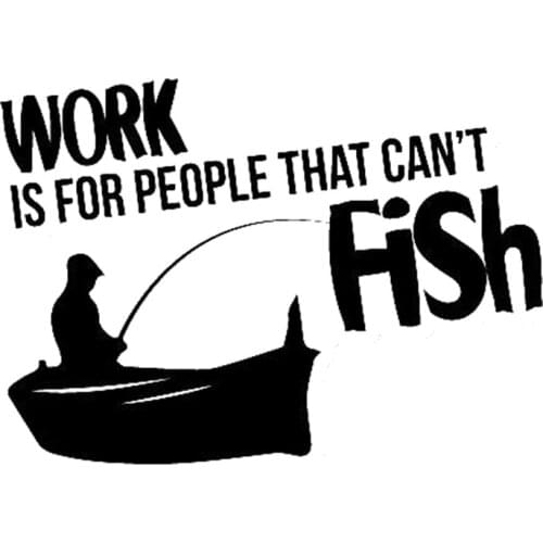 16*11.4cm WORK IS FOR PEOPLE WHO CAN'T FISH Sticker Decal Funny Car Window Bumper Novelty JDM Drift Vinyl Decal Sticker