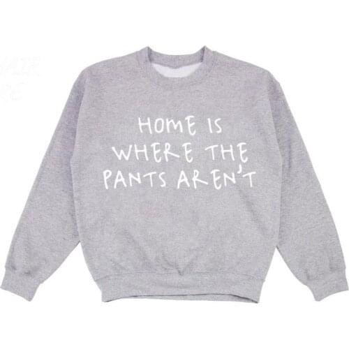 Skuggnas New Arrival Home Is Where The Pants Aren't Sweatshirt Aesthetic Clothing Gift For Her Streetwear Jumper drop ship