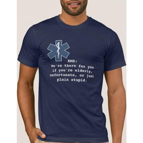 We're There for You If You're Elderly, Unfortunate, or Just Plain Stupid. Humor EMS Paramedic Unisex Cotton O-Neck T Shirt