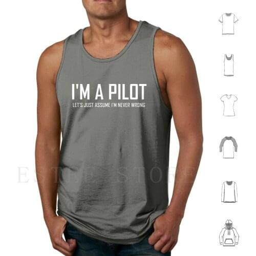 Im A Pilot Lets Just Assume I’M Never Wrong-Funny Pilot Design Tank Tops Vest Sleeveless Pilot Funny Pilot Pilot Jokes