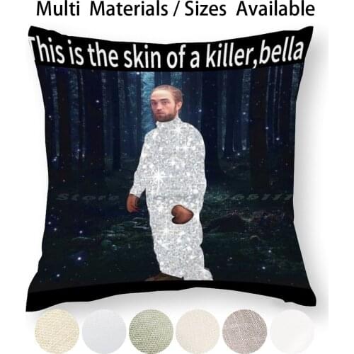 Skin Of A Killer Bella Pillow Case Throw Pillow Cover Cotton Linen Flax Robert Patinson Rob Robert Patinson Meme Robert