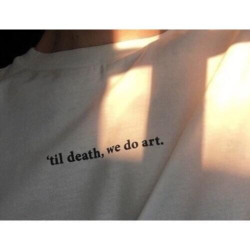 Til Death We Do Art Tumblr Quotes T-Shirt Unisex Grunge White Graphic Tee Street style Wear Cool girl women fashion funny Shirt