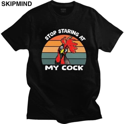 Stop Staring At My Cock T-Shirt Men Awesome Soft Cotton T Shirt Short Sleeved Funny Sarcastic Chicken Farmer Gift Tee Apparel