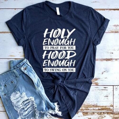 Holy Enough To Pray for You Hood Enough To Swing on You - Short Sleeve Personality Pattern Shirt unisex Women Causual T-shirt