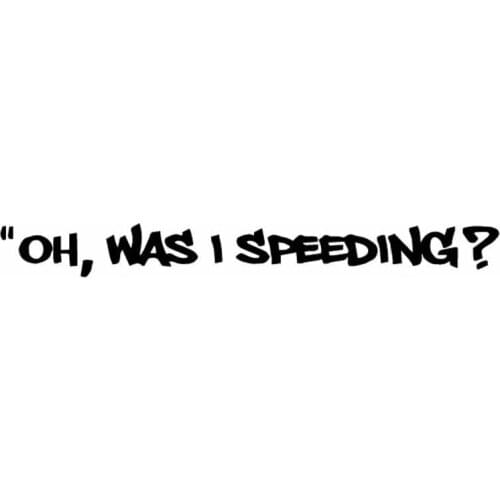 13.2X1.4CM Oh Was I Speeding? Funny Vinyl Decal Car Sticker Jdm