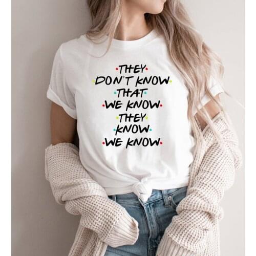 They Don't Know That We Know They Know We Know Shirt Funny Friends TV Show T-shirt Friends Gift Women Graphic Tees Tops
