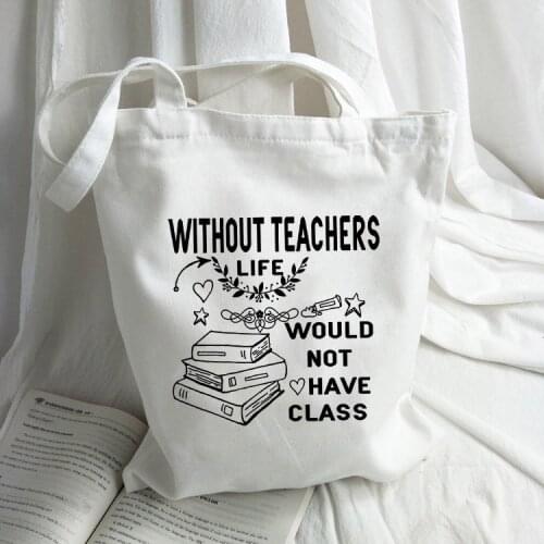 Without Teacher Life Would Not Have Class Graphic Handbag Women Canvas Tote Shoulder Shopping Bag Teacher Bags Teachers Gift