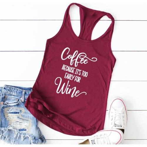 Coffee Because Its Too Early For Wine Tank Funny Women Raceback Day Drinking Tanks Tops