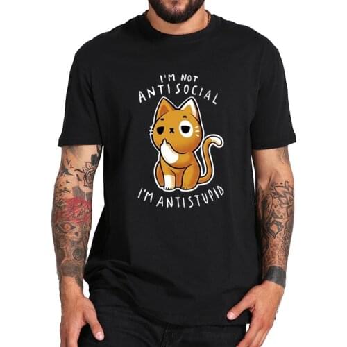 I'm Not Antisocial I'm Antistupid T Shirt Cool Cats Character T-Shirt Short Sleeve O-neck 100% Cotton Camisetas