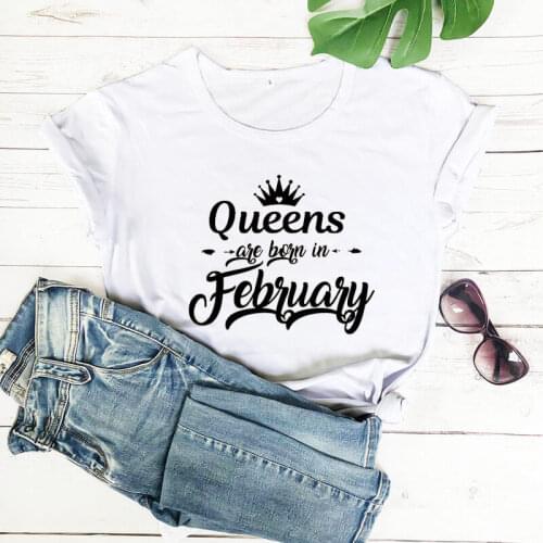 Queens are born in February New Arrival 100%Cotton Summer Funny T Shirt Birthday Gift For Her February Queen Shirt