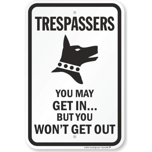 Funny No Trespassing Dog Sign, No Trespassers Sign, You May Get in But You Won't Get Out Sign | 12x8 Inch Aluminum, 63 Mil Thick