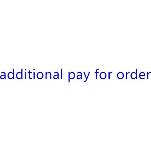 Additional Pay on Your Order, Can be Ordered after Communication