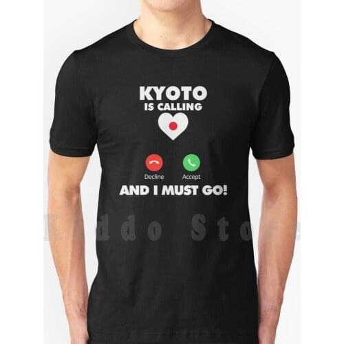 Love Kyoto Is Calling And I Must Go Travel To Japan T Shirt Men Cotton Cotton S-6Xl Love Kyoto Is Calling And I Must Go Travel