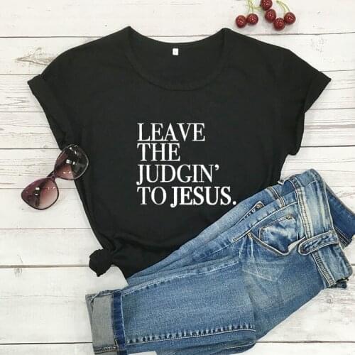 Leave The Judgin' To Jesus New Arrival Unisex Summer Funny Casual Cotton T-shirt Christian Religious shirts Jesus Tees R498
