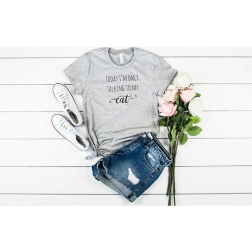 Today I'm Only Talking To My Cat Print Letters 90s Cotton T-Shirts Women O-neck Short Sleeve Tshirt Top Tees For Ladies