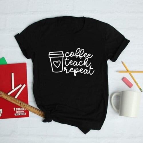Coffee Teach Repeat Print Teacher T-shirt Short Sleeve Harajuku Graphic Tees Women O-neck Casual T Shirt Camisetas Mujer Fashion