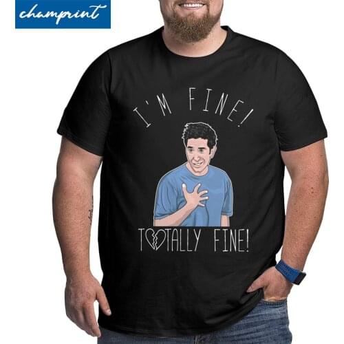 Casual I'm Fine Totally Fine T Shirts Ross Funny Friends Tv Show T-Shirts Men Big Tall Tee Shirt Plus Size 4XL 5XL 6XL Tops