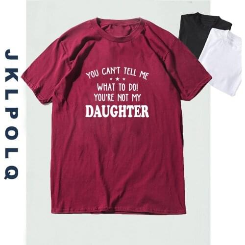 JKLPOLQ Summer Funny Mens T-Shirt You Can't Tell Me What To Do You're Not My Daughter Vintage Casual Comfortable Cotton Tee
