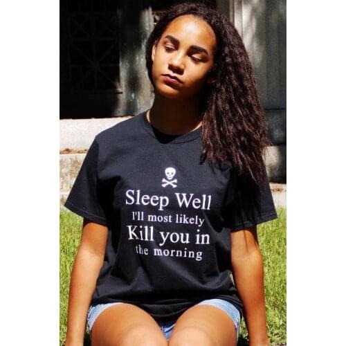 Sleep well I'LL MOST LIKELY KILL YOU IN THE MORNING t-shirt funny Gothic women tumblr grunge 100% Cotton unisex tee top tshirts