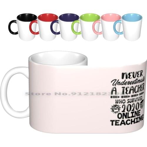 Never Underestimate A Teacher Who Survived 2020 Online Teaching Ceramic Mugs Coffee Cups Milk Tea Mug 2020 Online Teaching 2020