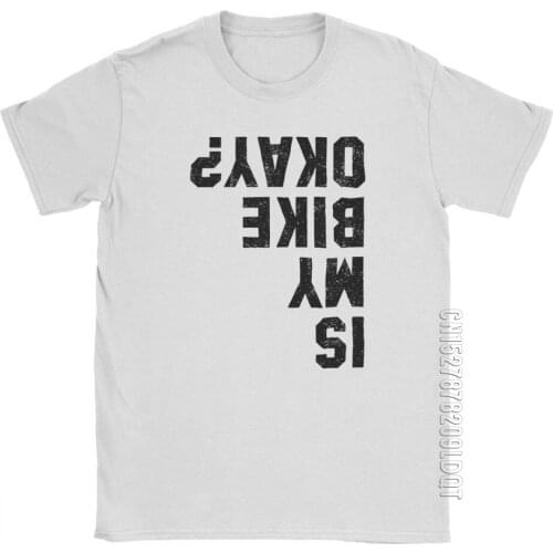 Is My Bike Okay Funny Cycling T Shirt Bicycle Motorcycle BMX Biker T Shirt Man New Style Clothes Fun T-Shirt 100% Cotton Tees
