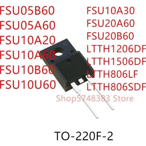 10PCS FSU05B60 FSU05A60 FSU10A20 FSU10A60 FSU10B60 FSU10U60 FSU10A30 FSU20A60 FSU20B60 LTTH1206DF LTTH1506DF LTTH806LF TO-220F-2
