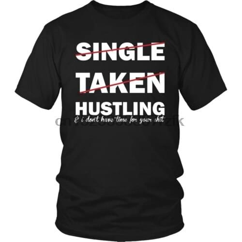 Hustlin shirt Funny Unisex Shirt Single Taken Hustling Tee Men Women T-Shirt