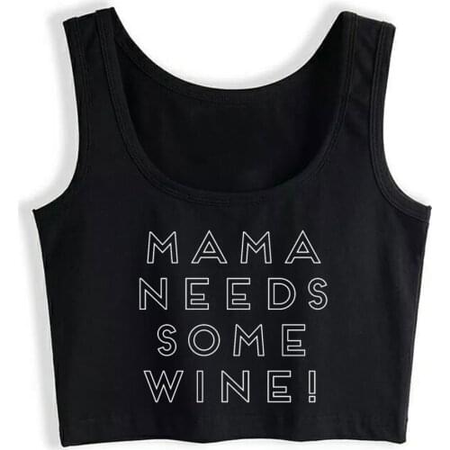 Crop Top Female Mama needs some Wine wine lovers Mother mum gift Sexy Inscriptions Custom Tops Women