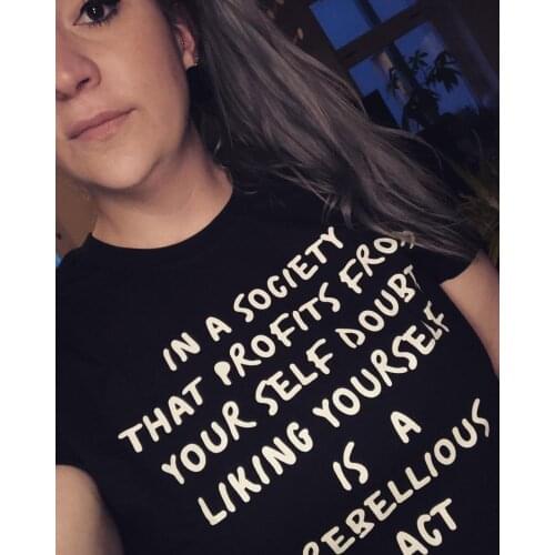 HAHAYULE-JBH 1PCS Black White In A Society That Profits From Is A Rebellious Act Quotes T-Shirt Women Tumblr Fashion