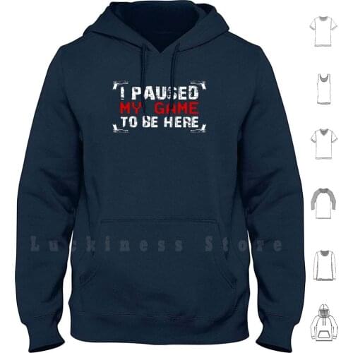 Funny Gaming Shirt I Paused My Game To Be Here Hoodie Long Sleeve Present Boy Men Husband Dad Girls Video Game