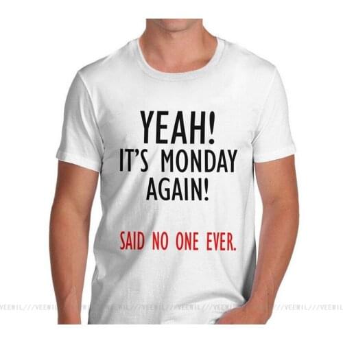 Mens Yeah Its Monday Again Funny Slogan T-Shirt Summer T Shirt Gift More Size And Colors