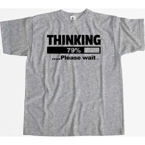 Newest 2019 Men Fashion Thinking ..... Please Wait Mens T-Shirt Hot Tee Shirt