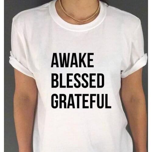 AWAKE BLESSED GRATEFUL Letters Print Women Tshirts Cotton Casual t Shirt For Lady Top Tee Hipster Tumblr White Drop Ship H-12