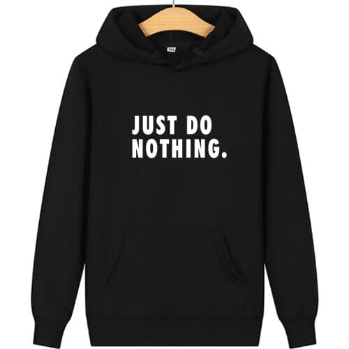 Just Do Nothing Hoodies Men Cotton Letter Pullovers Autumn Long Sleeve Casual Sweatshirts Female Hoodies Tops Women Streetwear