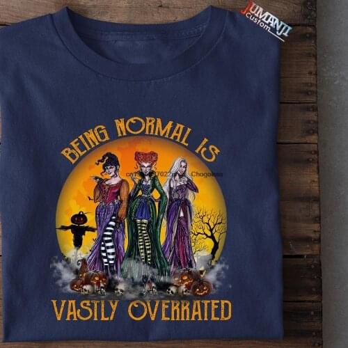 Being Normal Is Vastly Overrated Funny Hocus Pocus Shirt Sanderson Sisters Winifred Sarah Mary Halloween Witches Halloween Gift