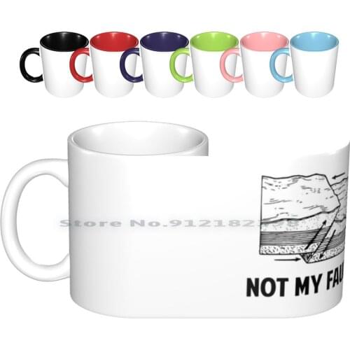 Not My Fault Ceramic Mugs Coffee Cups Milk Tea Mug Earthquake Faultline Fault Line California San Andreas Geology Geology
