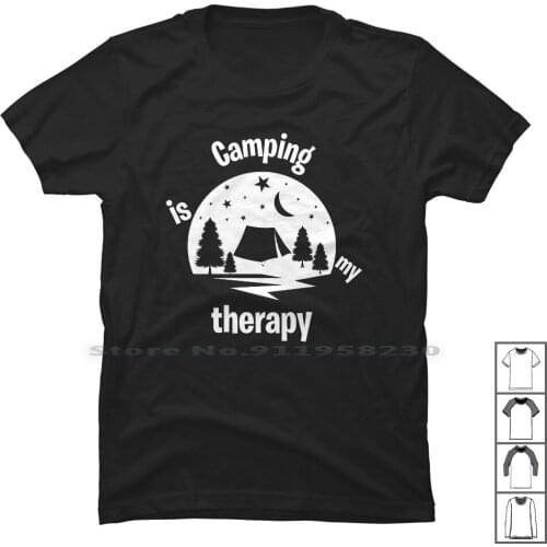 Camping Is My Therapy For Dark T Shirt 100% Cotton Wanderlust Relaxing Therapy Fishing Hiking Relax Camp Ping Dark Lust King