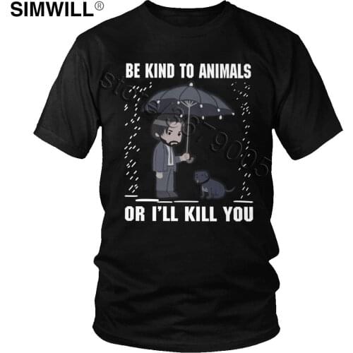 Funny John Wick Be Kind To Animals Or I'll Kill You T Shirt Men Humor Movie Fan Tee Tops Short Sleeve Cotton Summer T-Shirt Gift