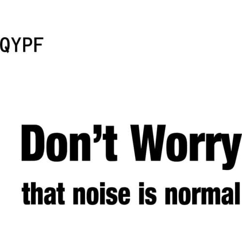 QYPF 15.5cm*5.5cm Don't Worry That Noise Is Normal Fashion Vinyl Car-styling Car Sticker Decal Black Silver C15-1335