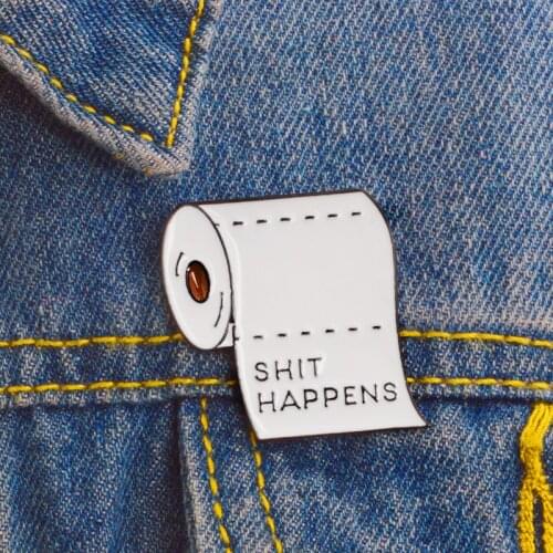 Three dimensional roll paper engraved with "shit happens" simple brooch is suitable for everyone to match clothes and backpacks