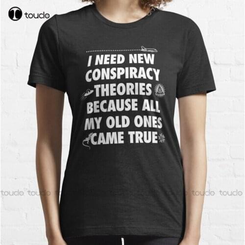 New I Need New Conspiracys Theories Because All My Old Ones Came True Funny Meme T-Shirt Cotton Tee Shirt S-5Xl