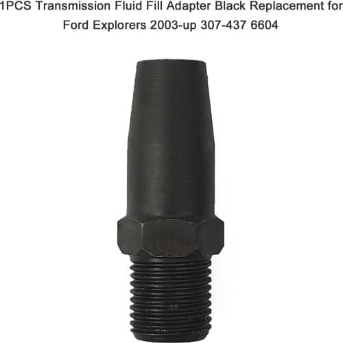 1PCS Transmission Fluid Fill Adapter Black Replacement for Ford Explorers 2003-up 307-437 6604