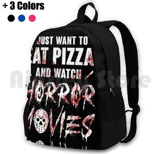 I Just Want To Eat Pizza And Watch Horror Movies Outdoor Hiking Backpack Riding Climbing Sports Bag Just Want Eat Pizza