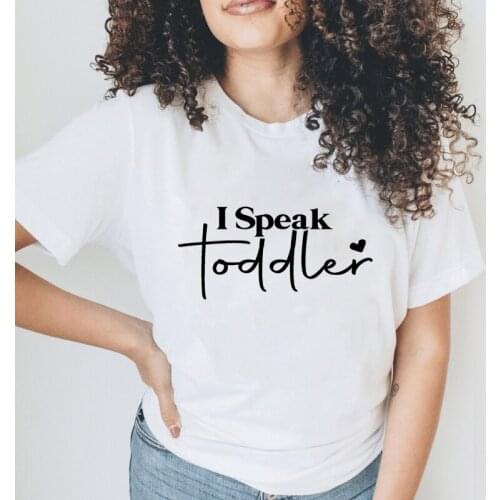 I Speak Toddler 100% Cotton T-shirt Cute Mothers Day Gift Tshirt Funny Women Graphic Mom Life Tee Shirt Top