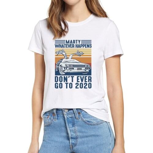Unisex Marty Whatever Happens Don't Ever Go To 2020 Vintage Tshirt Womens 100% Cotton Short Sleeves Novelty T-Shirt Soft Tee