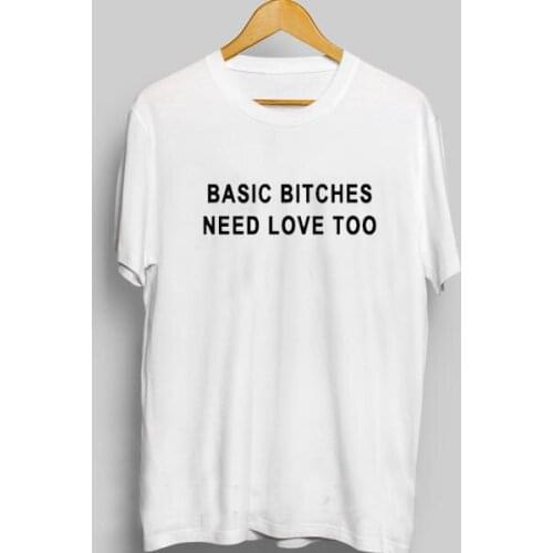 Female Tshirt Tops Tumblr Graphic Tees Basic Bitches Need Love Too T Shirt Women Funny Crewneck Summer T-shirt