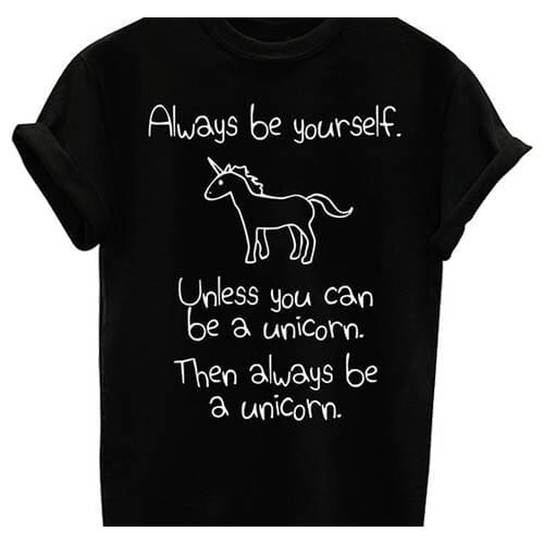Always be yourself Unless you can be a Unicorn funny quote T shirt Rainbow Unicorn Inspirational quote casual top tees